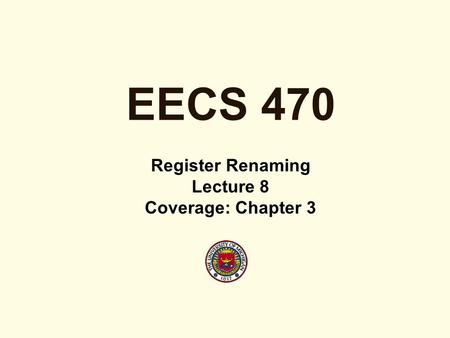 EECS 470 Register Renaming Lecture 8 Coverage: Chapter 3.