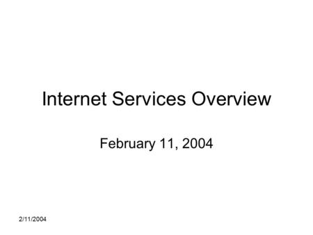 2/11/2004 Internet Services Overview February 11, 2004.