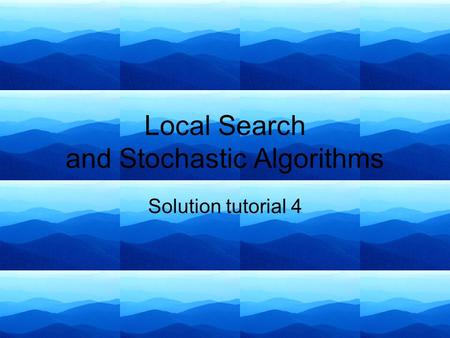 Local Search and Stochastic Algorithms Solution tutorial 4.