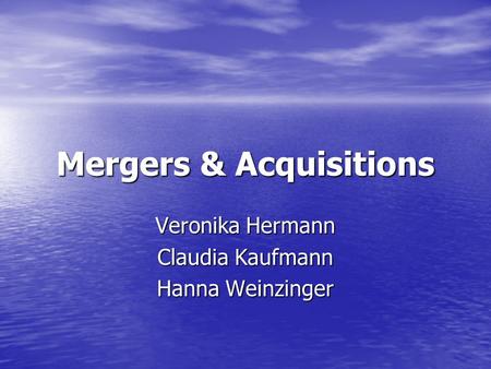 Mergers & Acquisitions Veronika Hermann Claudia Kaufmann Hanna Weinzinger.