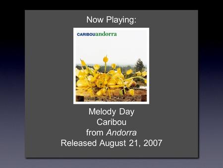 Now Playing: Melody Day Caribou from Andorra Released August 21, 2007.