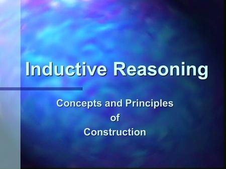 Inductive Reasoning Concepts and Principles ofConstruction.