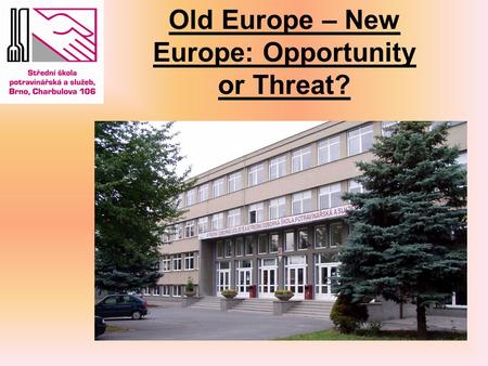 Old Europe – New Europe: Opportunity or Threat?. This is our team Michaela Lucie Veronika.