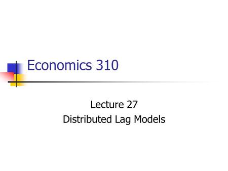 Lecture 27 Distributed Lag Models