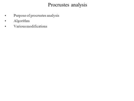 Procrustes analysis Purpose of procrustes analysis Algorithm Various modifications.