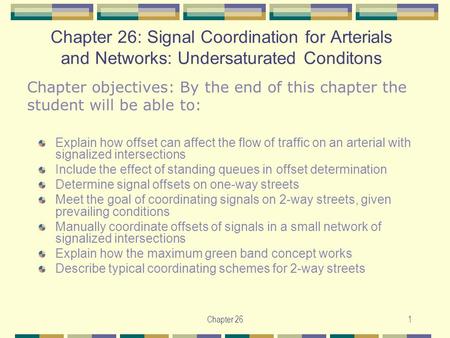 Chapter 261 Chapter 26: Signal Coordination for Arterials and Networks: Undersaturated Conditons Explain how offset can affect the flow of traffic on an.