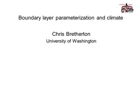 Boundary layer parameterization and climate Chris Bretherton University of Washington.