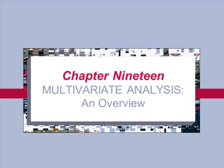 19-1 Chapter Nineteen MULTIVARIATE ANALYSIS: An Overview.