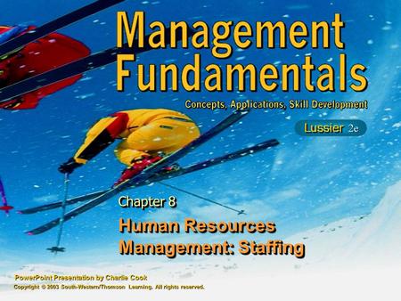 PowerPoint Presentation by Charlie Cook Human Resources Management: Staffing Chapter 8 Copyright © 2003 South-Western/Thomson Learning. All rights reserved.