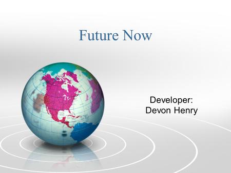 Future Now Developer: Devon Henry. What is Future Now? Purpose: o To Help all High School students aspire to higher education. o Improve on basic academic.
