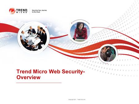 Copyright 2011 Trend Micro Inc. Trend Micro Web Security- Overview.