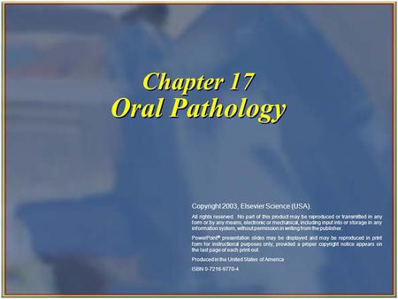 Chapter 17 Oral Pathology Copyright 2003, Elsevier Science (USA). All rights reserved. No part of this product may be reproduced or transmitted in any.