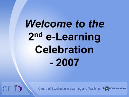 Welcome to the 2 nd e-Learning Celebration - 2007.