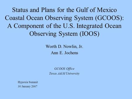 Status and Plans for the Gulf of Mexico Coastal Ocean Observing System (GCOOS): A Component of the U.S. Integrated Ocean Observing System (IOOS) Worth.