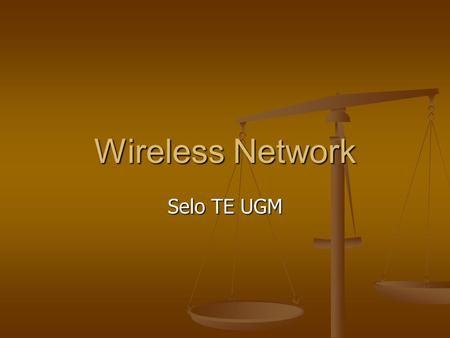 Wireless Network Selo TE UGM. Wireless Networking Wireless Networking (Wi-Fi) Wireless Networking (Wi-Fi) Introduction and Benefits Introduction and Benefits.