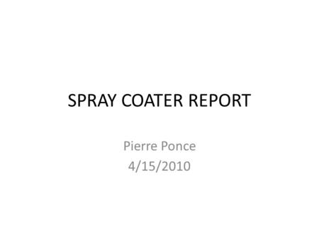 SPRAY COATER REPORT Pierre Ponce 4/15/2010. Operation The AccuMist nozzle is NOT centered when the head is at the 0 angle position – Tested using Center.