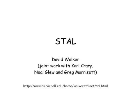 STAL David Walker (joint work with Karl Crary, Neal Glew and Greg Morrisett)