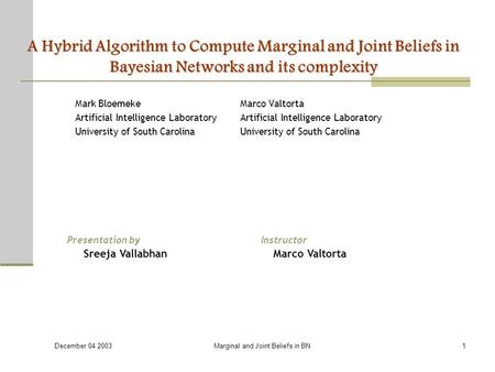 December 04 2003 Marginal and Joint Beliefs in BN1 A Hybrid Algorithm to Compute Marginal and Joint Beliefs in Bayesian Networks and its complexity Mark.
