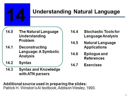 1 Understanding Natural Language 14 14.0The Natural Language Understanding Problem 14.1Deconstructing Language: A Symbolic Analysis 14.2Syntax 14.3Syntax.