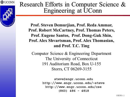 CSE.RO-1.1 Research Efforts in Computer Science & Engineering at UConn Prof. Steven Demurjian, Prof. Reda Ammar, Prof. Robert McCartney, Prof. Thomas Peters,
