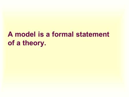 A model is a formal statement of a theory.. Components of a theory or economic model: u Variables are measures that can change over time or across observations.