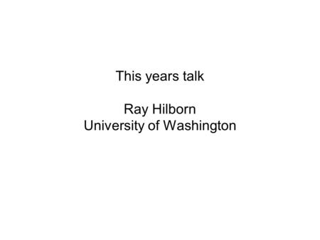 This years talk Ray Hilborn University of Washington.