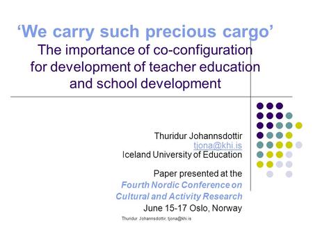 Thuridur Johannsdottir, ‘We carry such precious cargo’ The importance of co-configuration for development of teacher education and school.
