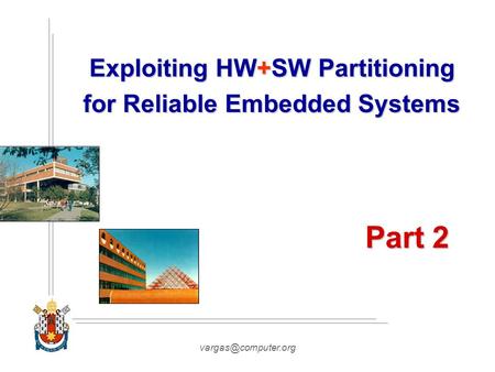 Exploiting HW+SW Partitioning for Reliable Embedded Systems Part 2.