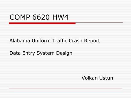 COMP 6620 HW4 Alabama Uniform Traffic Crash Report Data Entry System Design Volkan Ustun.
