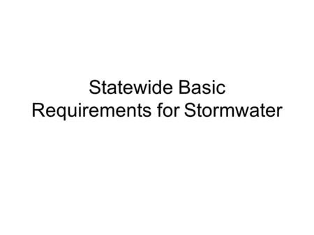 Statewide Basic Requirements for Stormwater. New Development, Redevelopment, and Existing Development Stormwater quality issues related to new development,