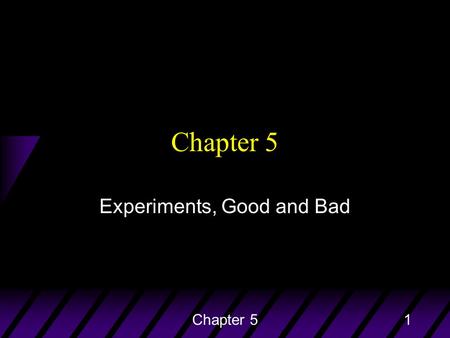 Chapter 51 Experiments, Good and Bad. Chapter 52 Experimentation u An experiment is the process of subjecting experimental units to treatments and observing.