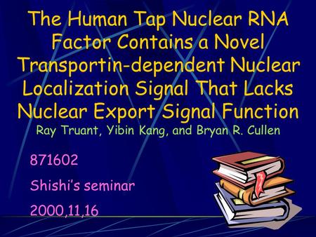 The Human Tap Nuclear RNA Factor Contains a Novel Transportin-dependent Nuclear Localization Signal That Lacks Nuclear Export Signal Function Ray Truant,