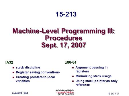 Machine-Level Programming III: Procedures Sept. 17, 2007 IA32 stack discipline Register saving conventions Creating pointers to local variablesx86-64 Argument.