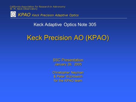 California Association for Research in Astronomy W. M. Keck Observatory KPAO Keck Precision Adaptive Optics Keck Precision AO (KPAO) SSC Presentation January.