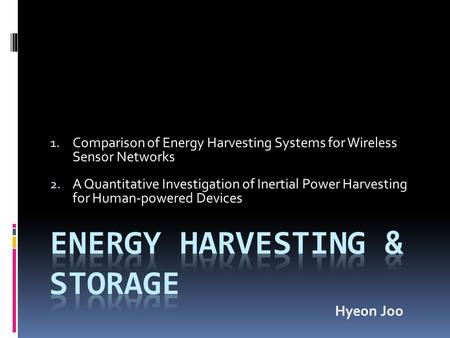 1. Comparison of Energy Harvesting Systems for Wireless Sensor Networks 2. A Quantitative Investigation of Inertial Power Harvesting for Human-powered.