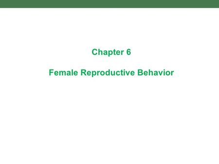Chapter 6 Female Reproductive Behavior. 6.2 Nonestrous females are not motivated to mate.