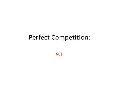 Perfect Competition: 9.1. Market Structure: -In this chapter, you will learn that businesses are categorized by market structure. -Market Structure: amount.