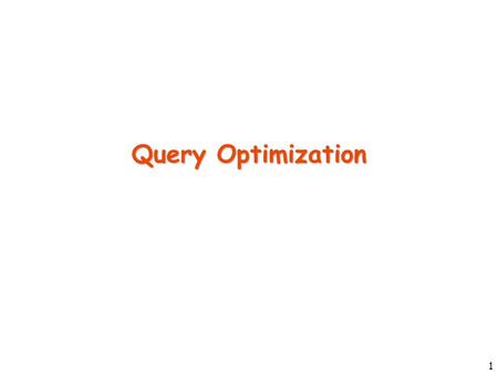 1 Query Optimization. 2 Why Optimize? Given a query of size n and a database of size m, how big can the output of applying the query to the database be?