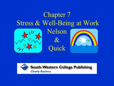 Chapter 7 Stress & Well-Being at Work Nelson & Quick