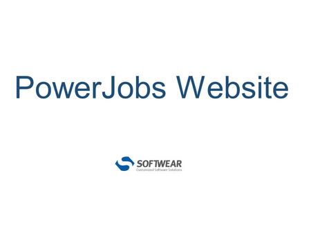 PowerJobs Website. Company name: Softwear Suit, Ltd. Students: Shiri Semo Tomer Mansur Technical advisor: Itzik.