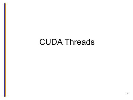 1 CUDA Threads. © David Kirk/NVIDIA and Wen-mei W. Hwu, 2007-2009 ECE498AL, University of Illinois, Urbana-Champaign 2 Block IDs and Thread IDs Each thread.