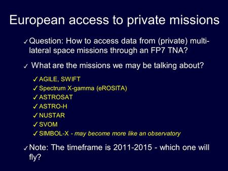 European access to private missions ✓ Question: How to access data from (private) multi- lateral space missions through an FP7 TNA? ✓ What are the missions.