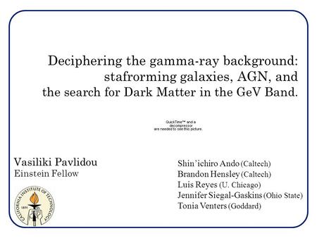 Deciphering the gamma-ray background: stafrorming galaxies, AGN, and the search for Dark Matter in the GeV Band. Vasiliki Pavlidou Einstein Fellow Shin’ichiro.