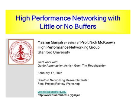 High Performance Networking with Little or No Buffers Yashar Ganjali on behalf of Prof. Nick McKeown High Performance Networking Group Stanford University.