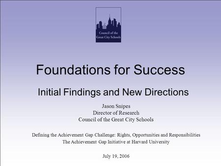 Foundations for Success Initial Findings and New Directions Jason Snipes Director of Research Council of the Great City Schools Defining the Achievement.