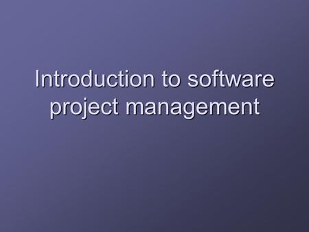 Introduction to software project management. What is a project? One definition ‘a specific design or plan’ ‘a specific design or plan’ Key elements non-routine.