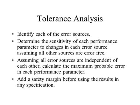 Tolerance Analysis Identify each of the error sources. Determine the sensitivity of each performance parameter to changes in each error source assuming.