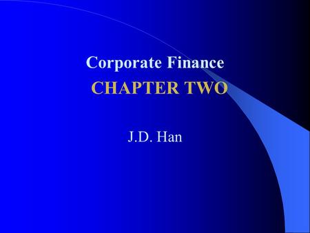 Corporate Finance CHAPTER TWO J.D. Han. Learning Objectives 1. What kind of choices is a corporate financial manager faced with in funding a project?