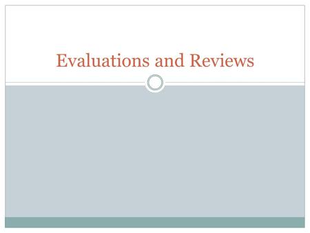 Evaluations and Reviews. What is an evaluation? A judgment about a given topic questioning its value.