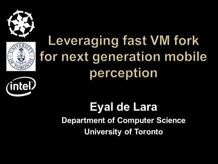 Eyal de Lara Department of Computer Science University of Toronto.